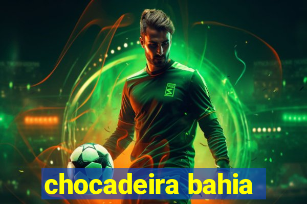 chocadeira bahia